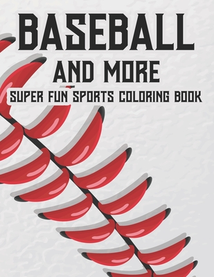 Baseball And More Super Fun Sports Coloring Book: Exciting And Fun Activity Pages For Children, Coloring, Tracing, And Puzzle-Solving Activities About - New Gen Sports Academy