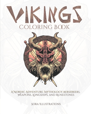 Vikings Coloring Book: A Nordic Adventure. Mythology, Berserkers, Weapons, Longships, and Runestones. - Sora Illustrations