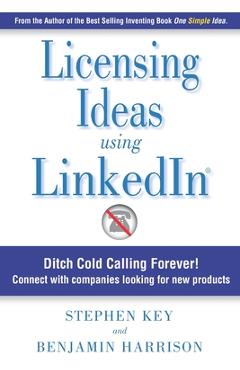 Coperta cărții 'Licensing Ideas Using LinkedIn: Ditch Cold Calling Forever! Connect with companies looking for new products. - Benjamin'