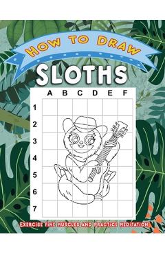 Coperta cărții 'How to Draw Sloths: Activity Book for Children or Kids to Learn Drawing Cute Stuff Sloth - Färbung Press'