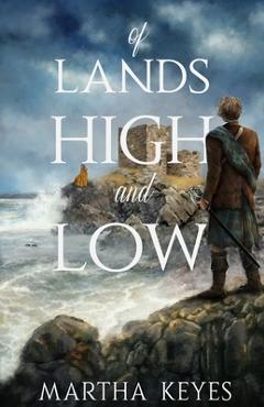 Poza produsului Of Lands High and Low - Martha Keyes