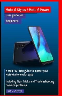 Coperta cărții 'Moto G Stylus / Moto G Power user guide for Beginners: A step-by-step guide to master your Moto G phone with ease'