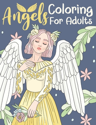 Angels Coloring For Adults: Kids 11+ Years Old and Adolescents - Adorable Female and Male Angels - Bee Art Press