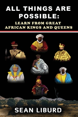 All Things Are Possible: Learn from Great African Kings and Queens - Sean Liburd