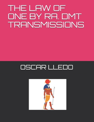 The Law of One. Dmt Transmissions by Ra - Oscar Moya Lledo