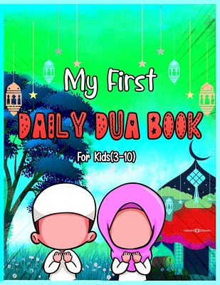 My First Daily Dua Book For Kids (3-10): Dua Book With English Translation Basic Duas For Muslim Kid Prayers And Supplications Islam From Quran And Ha - Dreaming Jannah Publishing