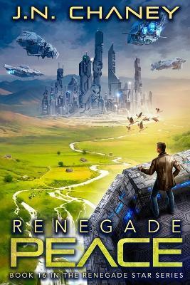 Renegade Peace: An Intergalactic Space Opera Adventure - J. N. Chaney