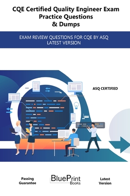 CQE Certified Quality Engineer Exam Practice Questions & Dumps: Exam Review Questions for Cqe by Asq Latest Version - Blueprint Books