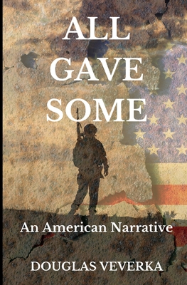 All Gave Some: An American Narrative - Douglas Veverka