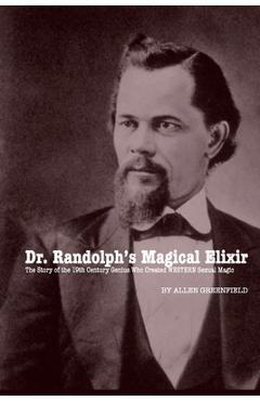 Coperta cărții 'Dr. Randolph's Magical Elixir: The Story of the 19th Century Genius Who Created WESTERN Sexual Magic - Allen H.'
