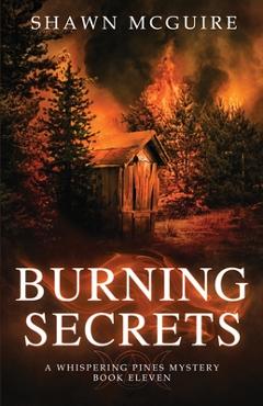 Coperta cărții 'Burning Secrets: A Whispering Pines Mystery, Book 11 - Shawn Mcguire'