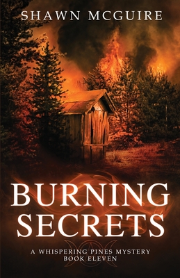 Burning Secrets: A Whispering Pines Mystery, Book 11 - Shawn Mcguire