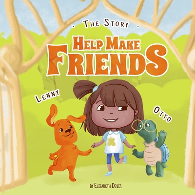 The Story Help Make Friends: A Fun Children's Book About Friendship, Kindness, Social Skills (Pictures, Emotions & Feelings Book, Kindergarten Book - Elizabeth Devis