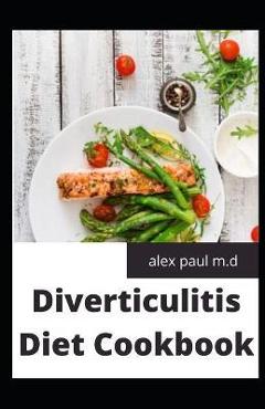 Coperta cărții 'Diverticulitis Diet Cookbook: Easy and Delicious Recipes for Clear Liquid, Full Liquid, Low Fiber and Maintenance Stage'