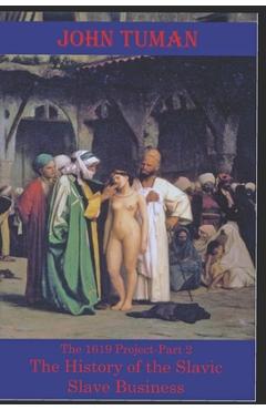 Poza produsului The 1619 Project-Part 2 The History of Slavic Slave Business - John Tuman