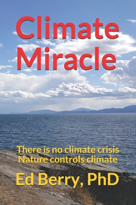 Climate Miracle: There is no climate crisis Nature controls climate - Ed Berry