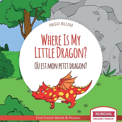Where Is My Little Dragon? - Où est mon petit dragon?: Bilingual English-French Picture Book for Children Ages 2-6 - Antonio Pahetti