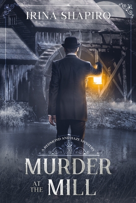 Murder at the Mill: A Redmond and Haze Mystery Book 3 - Irina Shapiro