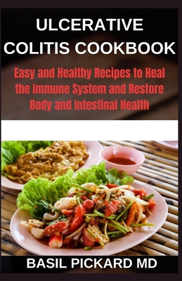 Ulcerative Colitis Cookbook: Easy and Healthy Recipes to Heal the Immune System and Restore Body and Intestinal Health - Basil Pickard