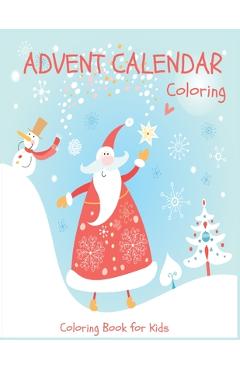 Coperta cărții 'Advent Calendar Coloring - Coloring Book for Kids: 24 Christmas Coloring Pages to Countdown to Christmas for Boys and'