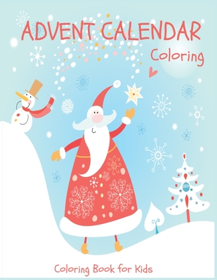 Advent Calendar Coloring - Coloring Book for Kids: 24 Christmas Coloring Pages to Countdown to Christmas for Boys and Girls ages 3-8 - Jodie Parker