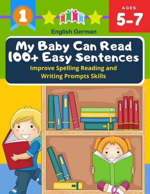 My Baby Can Read 100+ Easy Sentences Improve Spelling Reading And Writing Prompts Skills English German: 1st basic vocabulary with complete Dolch Sigh - Carole Peterson