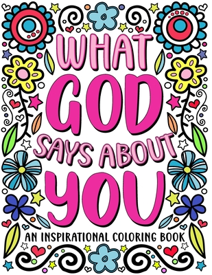 What God Says About You: An Inspirational Coloring Book for Young Women: A Self-Esteem Building Coloring Book to Encourage Your Teen or Tween t - Helen D. Kato