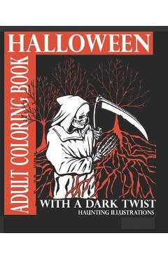 Poza produsului Halloween Adult Coloring Book With A Dark Twist: Adult Coloring Book with haunting illustrations for Halloween Lovers. Creepy, Gothic, dark fantasy in - Haunting Illustrations