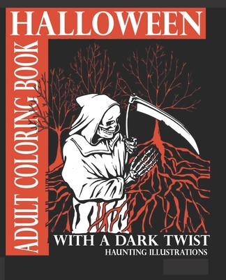 Halloween Adult Coloring Book With A Dark Twist: Adult Coloring Book with haunting illustrations for Halloween Lovers. Creepy, Gothic, dark fantasy in - Haunting Illustrations