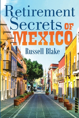 Retirement Secrets of Mexico - Russell Blake