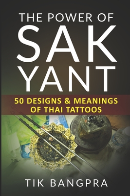 The Power Of Sak Yant: 50 Designs & Meanings Of Thai Tattoos - Tik Bangpra