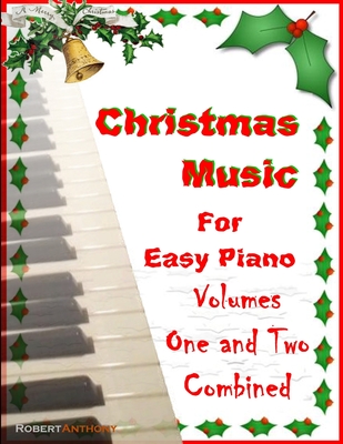 Christmas Music for Easy Piano Volumes 1 and 2 Combined - Robert Anthony