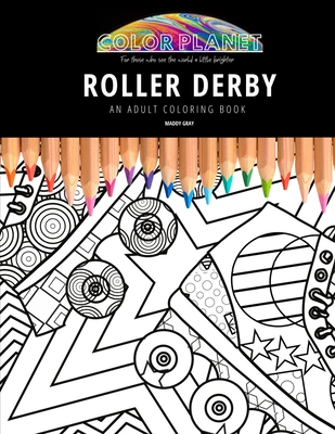 Roller Derby: AN ADULT COLORING BOOK: An Awesome Roller Derby Coloring Book For Adults - Maddy Gray