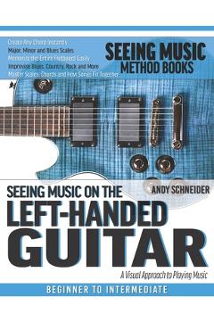 Coperta cărții 'Seeing Music on the Left-Handed Guitar: A visual approach to playing music - Andy Schneider'