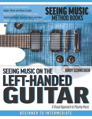 Coperta cărții 'Seeing Music on the Left-Handed Guitar: A visual approach to playing music - Andy Schneider'
