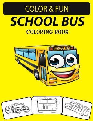 School Bus Coloring Book: School Buses Transportation Coloring Book, Perfect for Little Kids Ages 2-4 & Ages 4-8 - Black Rose Press House