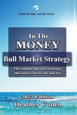 In The Money: How to build your wealth with a simple options trading strategy guaranteed to beat the market. The easy 7 step plan fo - Heather Cullen