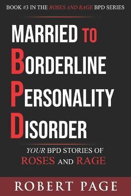 Married to Borderline Personality Disorder: Your BPD Stories of Roses and Rage - Robert Page