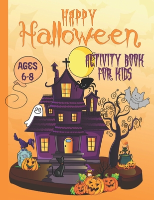 Happy Halloween Activity Book For Kids Ages 6-8: Coloring, Dot to Dot, Mazes, Drawing, Puzzles and More - Halloween Soup