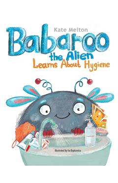 Coperta cărții 'Babaroo the Alien Learns about Hygiene: A Funny Children's Book about Healthy Habits and Rules of Hygiene - Kate Melton'