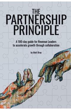Poza produsului The Partnership Principle: A 180-day guide for Revenue Leaders to accelerate growth through collaboration - Matt Bray