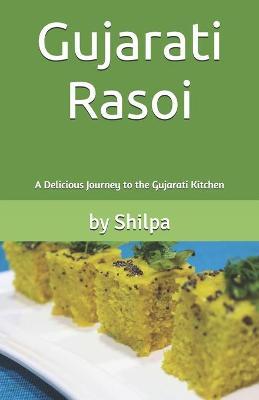Gujarati Rasoi: A Delicious Journey to the Gujarati Kitchen - Shilpa Borde