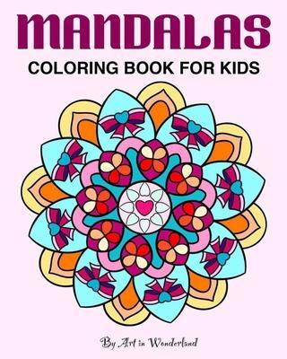 Mandalas - Coloring for Kids: Big mandalas to color for relaxation and the stress free. Beautiful design for children and teens - Art In Wonderland