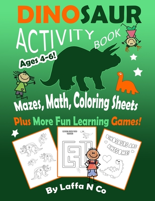Dinosaur Activity Book Ages 4-6 Mazes, Math, Coloring Sheets Plus More Fun Learning Games: Cute Dinos With Numbers, Colors, Letters, Homeschool Activi - Laffa N. Co