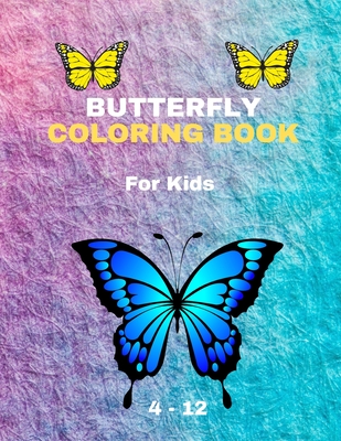 BUTTERFLY COLORING BOOK For Kids 4-12: Coloring Book New Edition For Kids Girls and boys - Nassiri Colorings Books