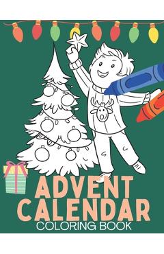 Coperta cărții 'Advent Calendar Coloring Book: Christmas Coloring Books for Teens, Kids, Adults - Lets Color'