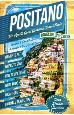 Poza produsului Positano The Amalfi Coast Cookbook: Travel Guide - Daniel Bellino Zwicke