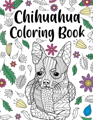Chihuahua Coloring book: A Cute Adult Coloring Books for Chihuahua Owner, Best Gift for Chihuahua Lovers - Paperland Publishing