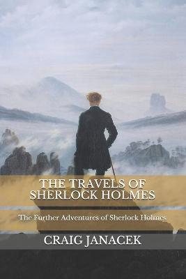 The Travels of Sherlock Holmes: The Further Adventures of Sherlock Holmes - Craig Janacek