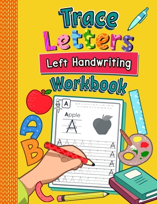 Trace Letters Left Handwriting Workbook: Practice Book for Left-Handed Preschoolers Essential Writing Skills for Kindergarten and Preschool Lefties - Amanda Clever